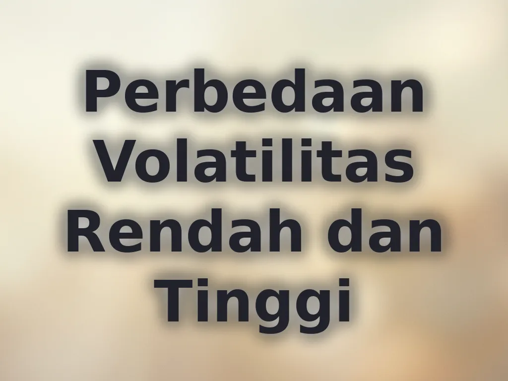 Perbedaan Volatilitas Rendah dan Tinggi