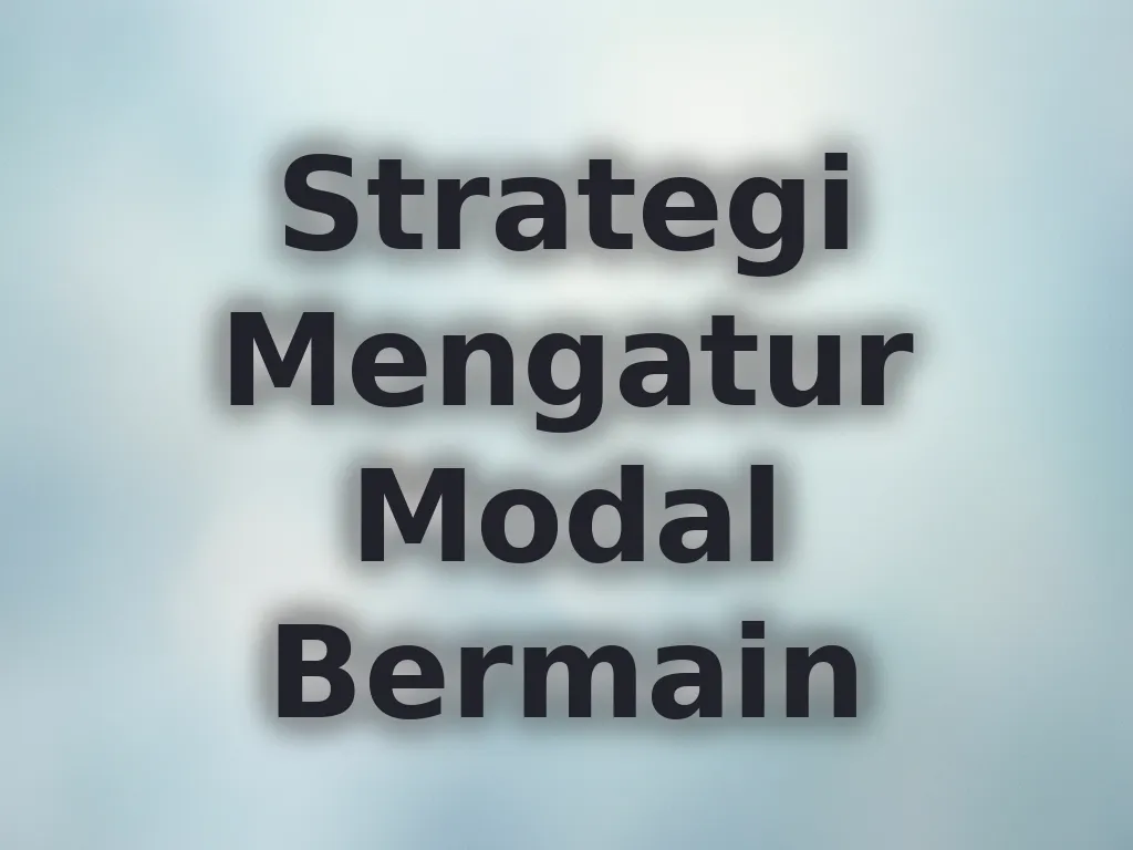 Strategi Mengatur Modal Bermain